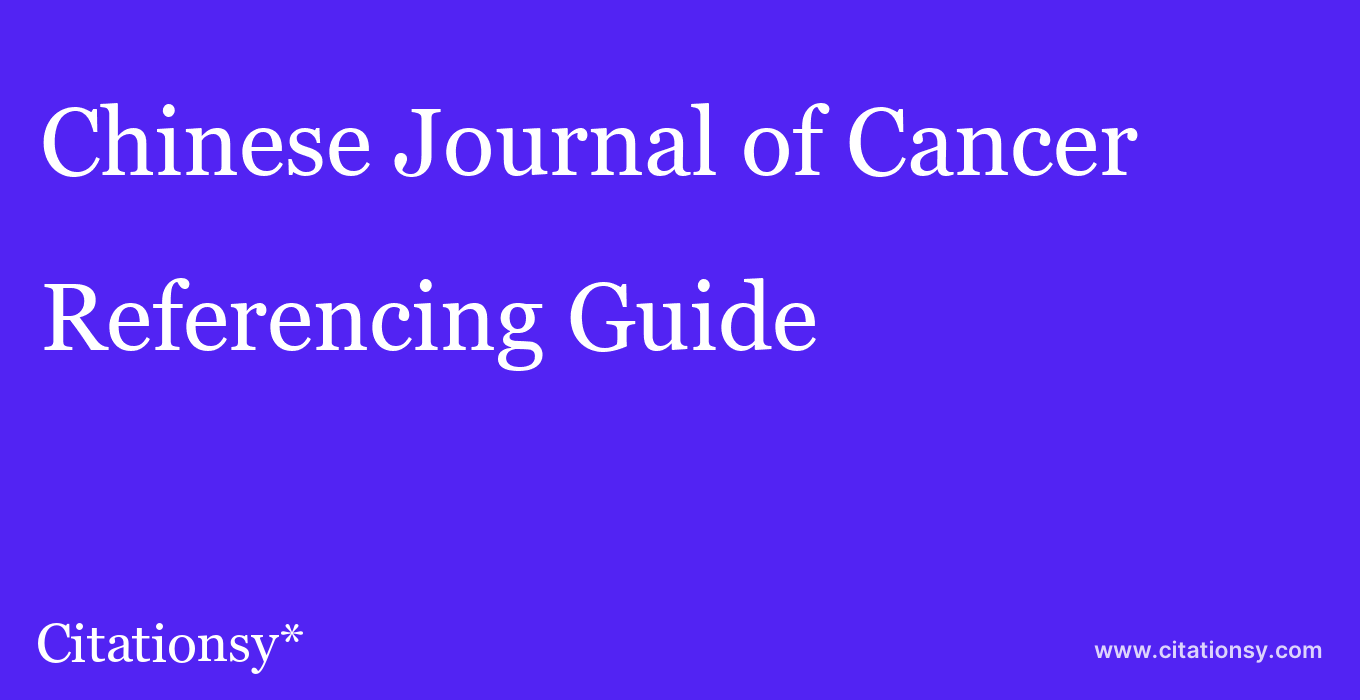 cite Chinese Journal of Cancer  — Referencing Guide
